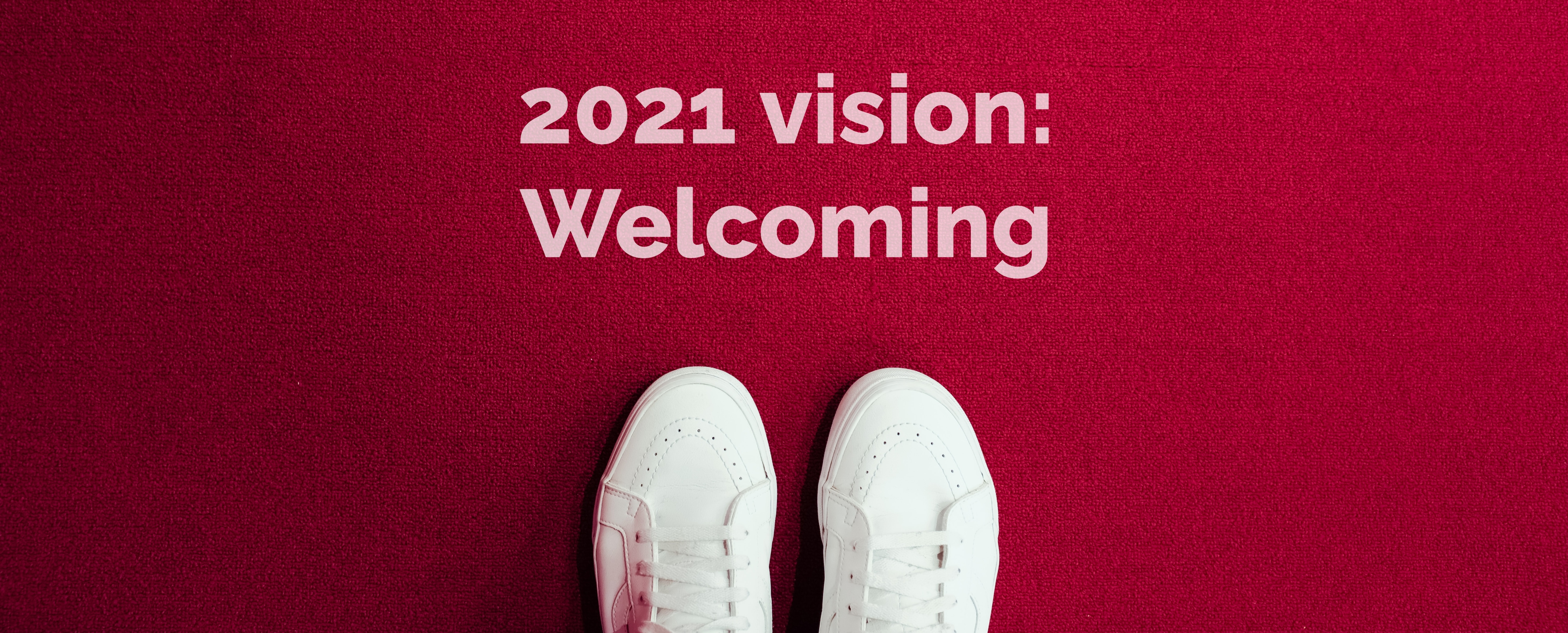 2021 Vision: Welcoming series